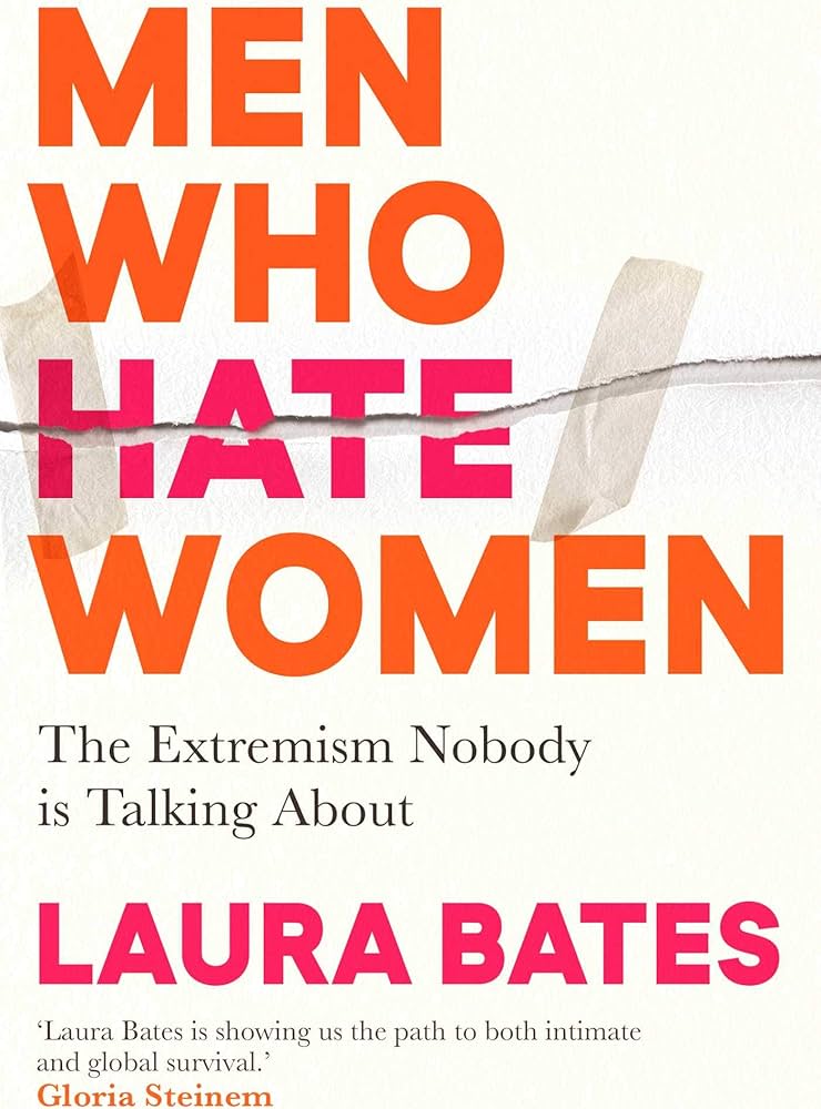 Men Who Hate Women by Laura Bates